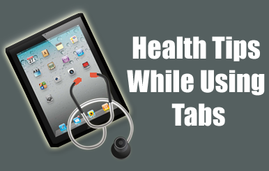 Health Tips While Using Tabs